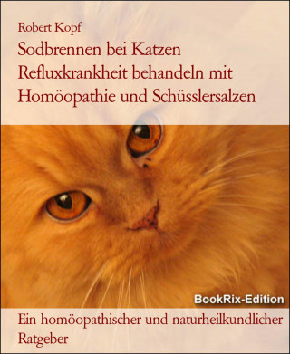 Robert Kopf: Sodbrennen bei Katzen Refluxkrankheit behandeln mit Homöopathie und Schüsslersalzen