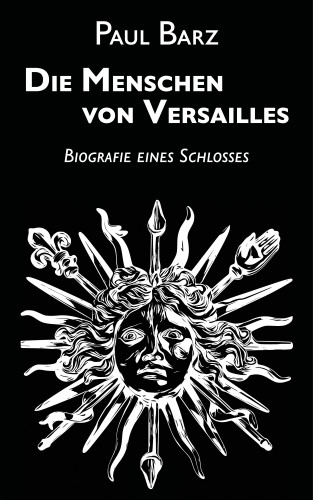 Paul Barz: Die Menschen von Versailles
