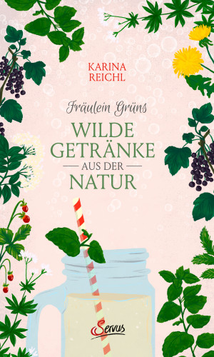 Karina Nouman: Fräulein Grüns wilde Getränke aus der Natur