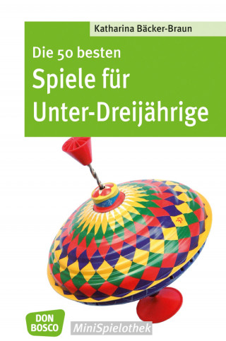 Katharina Bäcker-Braun: Die 50 besten Spiele für Unter-Dreijährige - eBook