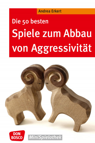 Andrea Erkert: Die 50 besten Spiele zum Abbau von Aggressivität - eBook
