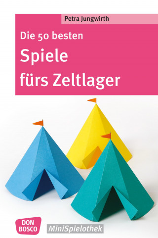 Petra Jungwirth: Die 50 besten Spiele fürs Zeltlager - eBook