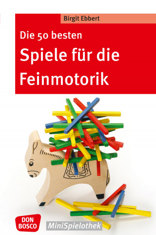 Birgit Ebbert: Die 50 besten Spiele für die Feinmotorik - eBook