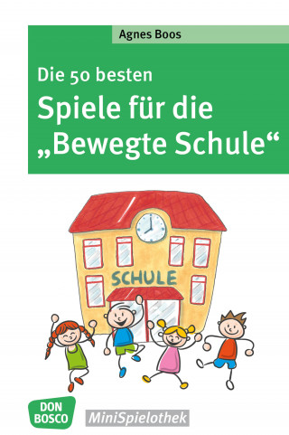 Agnes Boos: Die 50 besten Spiele für die "Bewegte Schule" - eBook