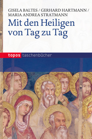Gisela Baltes, Gerhard Hartmann, Maria Andrea Stratmann: Mit den Heiligen von Tag zu Tag