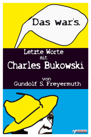 Gundolf S. Freyermuth: Das war's. Letzte Worte mit Charles Bukowski