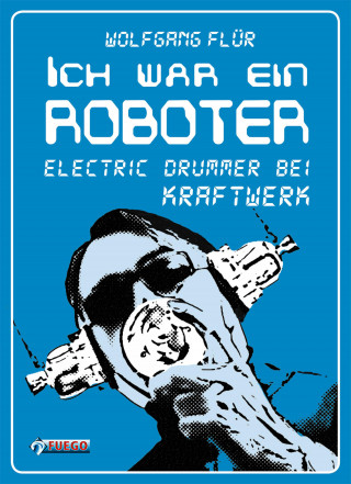 Wolfgang Flür: Ich war ein Roboter