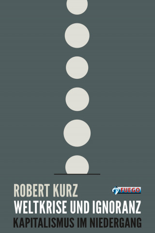 Robert Kurz: Weltkrise und Ignoranz