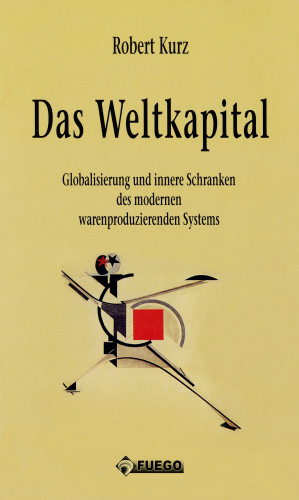 Robert Kurz: Das Weltkapital