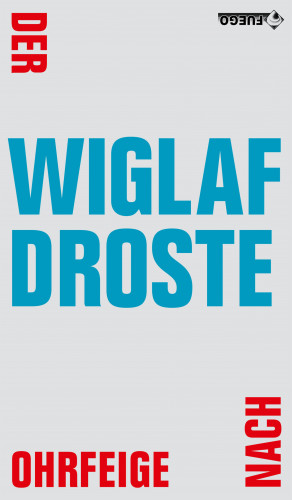 Wiglaf Droste: Der Ohrfeige nach