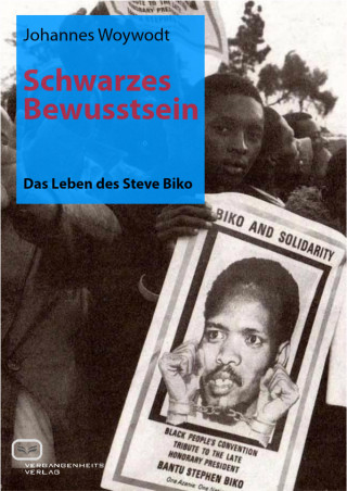 Johannes Woywodt: Schwarzes Bewusstsein: Das Leben des Steve Biko