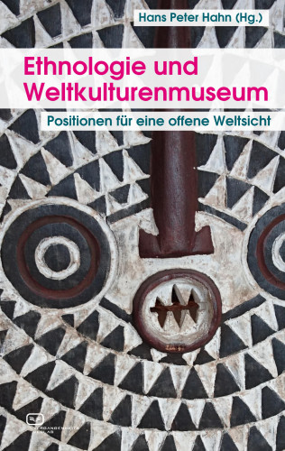 Hans Peter Hahn, Paola Ivanov, Helmut Groschwitz, Thomas Laely: Ethnologie und Weltkulturenmuseum