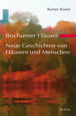 Rainer Küster: Bochumer Häuser - Neue Geschichten von Häusern und Menschen