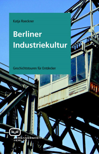 Katja Roeckner: Berliner Industriekultur
