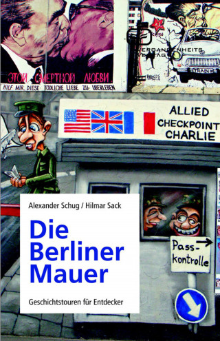 Hilmar Sack, Alexander Schug: Die Berliner Mauer