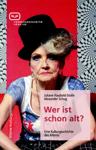 Juliane Haubold-Stolle, Alexander Schug: Wer ist schon alt?