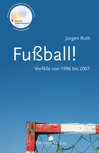 Jürgen Roth: Fußball! Vorfälle von 1996-2007