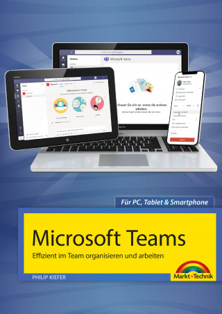 Philip Kiefer: Microsoft Teams - Effizient im Team organisieren und arbeiten - komplett in Farbe