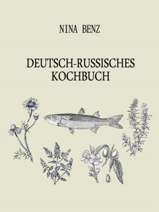 Nina Benz: Deutsch-Russisches Kochbuch