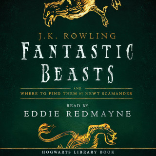 J.K. Rowling, Newt Scamander: Fantastic Beasts and Where to Find Them