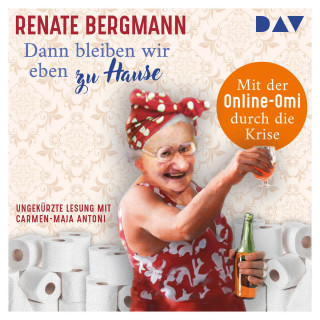 Renate Bergmann: Dann bleiben wir eben zu Hause! - Mit der Online-Omi durch die Krise (Ungekürzt)