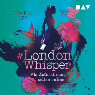 Aniela Ley: Als Zofe ist man selten online - #London Whisper, Teil 1 (Ungekürzt)