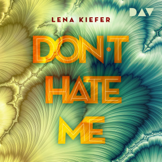 Lena Kiefer: Don't HATE me - Don't Love Me, Band 2 (Ungekürzt)