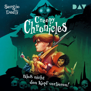 Sergio Dudli: Bloß nicht den Kopf verlieren! - Creepy Chronicles, Band 1 (Ungekürzt)