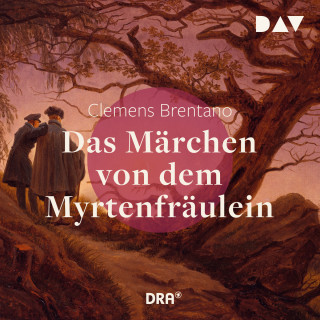 Clemens Brentano: Das Märchen von dem Myrtenfräulein (Gekürzt)
