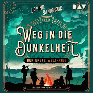 Dominic Sandbrook: Weg in die Dunkelheit: Der Erste Weltkrieg - Weltgeschichte(n), Band 3 (Ungekürzt)