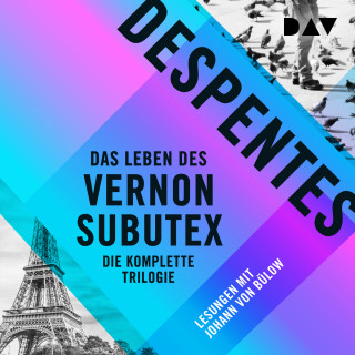 Virginie Despentes: Das Leben des Vernon Subutex - Die komplette Trilogie (Ungekürzt)
