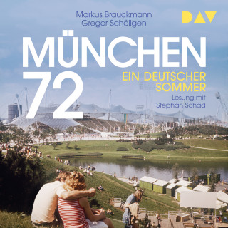 Markus Brauckmann, Gregor Schöllgen: München 72. Ein deutscher Sommer (Ungekürzt)