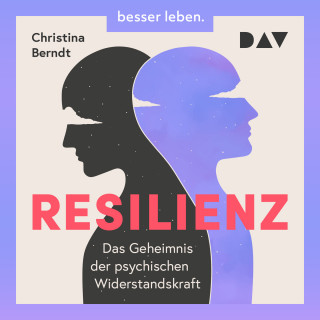 Christina Berndt: Resilienz. Das Geheimnis der psychischen Widerstandskraft (Gekürzt)