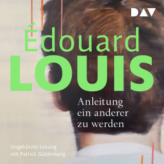 Édouard Louis: Anleitung ein anderer zu werden (Ungekürzt)