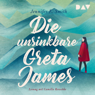 Jennifer E. Smith: Die unsinkbare Greta James (Ungekürzt)