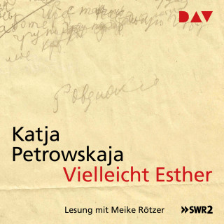Katja Petrowskaja: Vielleicht Esther (Ungekürzt)