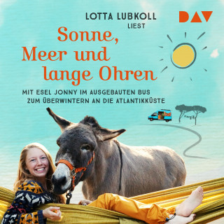 Lotta Lubkoll: Sonne, Meer und lange Ohren. Mit Esel Jonny im ausgebauten Bus zum Überwintern an die Atlantikküste (Ungekürzt)