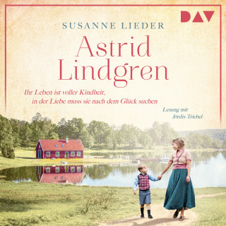 Susanne Lieder: Astrid Lindgren. Ihr Leben ist voller Kindheit, in der Liebe muss sie nach dem Glück suchen - Mutige Frauen zwischen Kunst und Liebe, Band 23 (Ungekürzt)