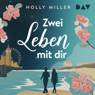 Holly Miller: Zwei Leben mit dir (Ungekürzt)