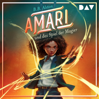 B. B. Alston: Amari und das Spiel der Magier - Amari, Band 2 (Ungekürzt)