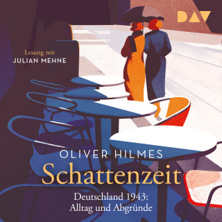 Oliver Hilmes: Schattenzeit. Deutschland 1943: Alltag und Abgründe (Ungekürzt)