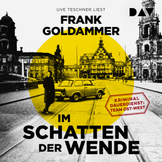 Frank Goldammer: Im Schatten der Wende. Kriminaldauerdienst: Team Ost-West (Ungekürzt)