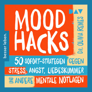 Olivia Remes: Mood Hacks. 50 Sofortstrategien für mentale Notlagen (Ungekürzt)