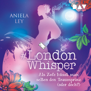 Aniela Ley: Als Zofe küsst man selten den Traumprinz (oder doch?) - #London Whisper, Band 3 (Ungekürzt)