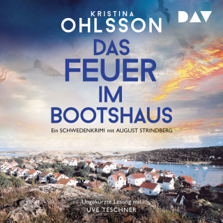 Kristina Ohlsson: Das Feuer im Bootshaus. Ein Schwedenkrimi mit August Strindberg - August-Strindberg-Reihe, Band 2 (Ungekürzt)