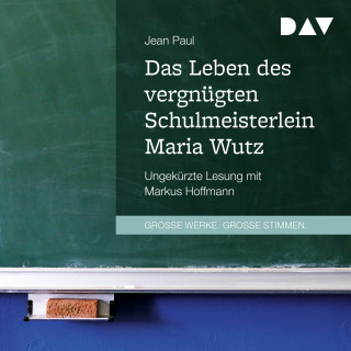 Jean Paul: Das Leben des vergnügten Schulmeisterlein Maria Wutz (Ungekürzt)