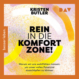 Kristen Butler: Rein in die Komfortzone. Warum wir uns wohlfühlen müssen, um unser volles Potenzial ausschöpfen zu können (Gekürzt)