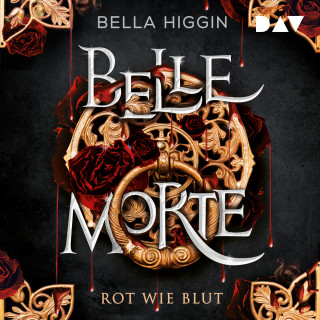 Bella Higgin: Belle Morte - Teil 1: Rot wie Blut - Belle Morte, Band 1 (Ungekürzt)