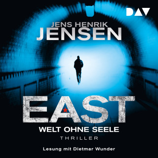 Jens Henrik Jensen: EAST. Welt ohne Seele - EAST-Reihe, Band 1 (Ungekürzt)
