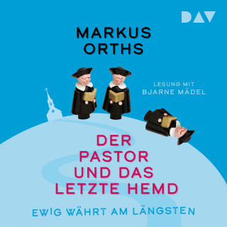 Markus Orths: Ewig währt am längsten - Der Pastor und das letzte Hemd - Neues aus Niederkrüchten, Band 2 (Ungekürzt)